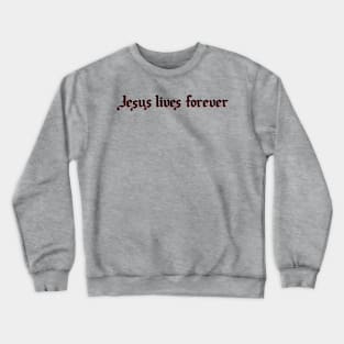 Jesus lives forever Crewneck Sweatshirt